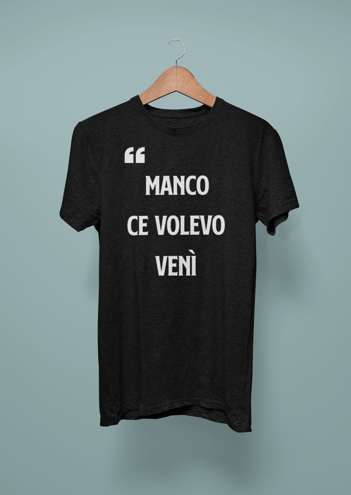 T-shirt Manco ce volevo venì